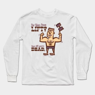 Lift? Long Sleeve T-Shirt